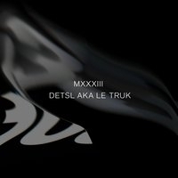 Detsl aka Le Truk - MXXXIII (10:33)