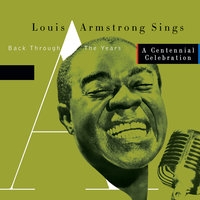 Louis Armstrong - Sings - Back Through The Years / A Centennial Celebration