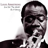 Louis Armstrong - I've Got The World On A String