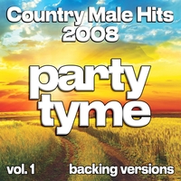 Party Tyme - Country Male Hits 2008, Vol. 1 (Backing)