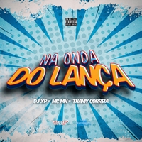DJ Xp, MC MN, Thamy Correia - Na Onda do Lança